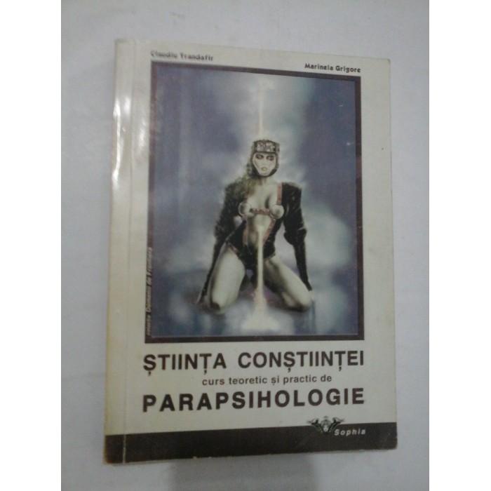 STIINTA  CONSTIINTEI - Curs teoretic si practic de parapsihologie - Claudiu Trandafir , Marinela Grigore